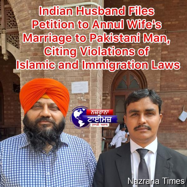 Indian Husband Files Petition to Annul Wife's Marriage to Pakistani Man, Citing Violations of Islamic and Immigration Laws