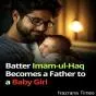 Pakistani Cricketer Imam-ul-Haq Welcomes Baby Girl
