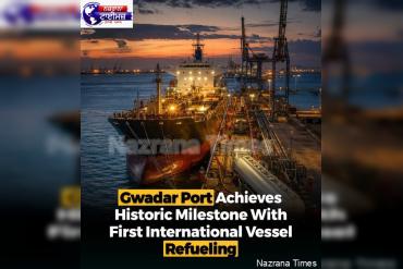 Historic Milestone: Gwadar Launches International Bunkering Services